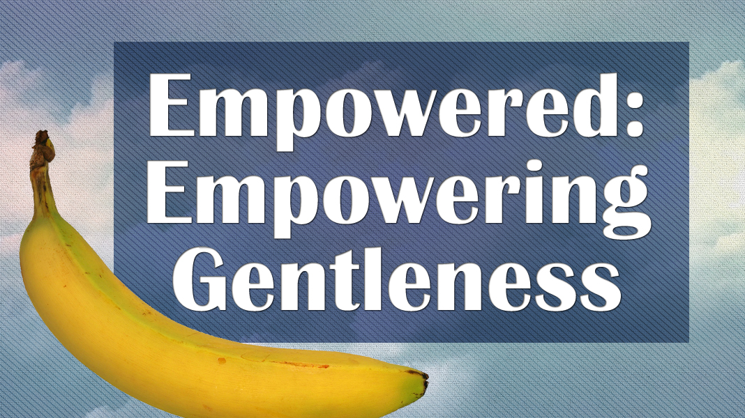 Empowered-7-11-21-Gentleness-1a