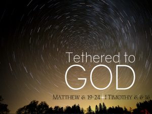 October 23, 2016 message: “Tethered to God”