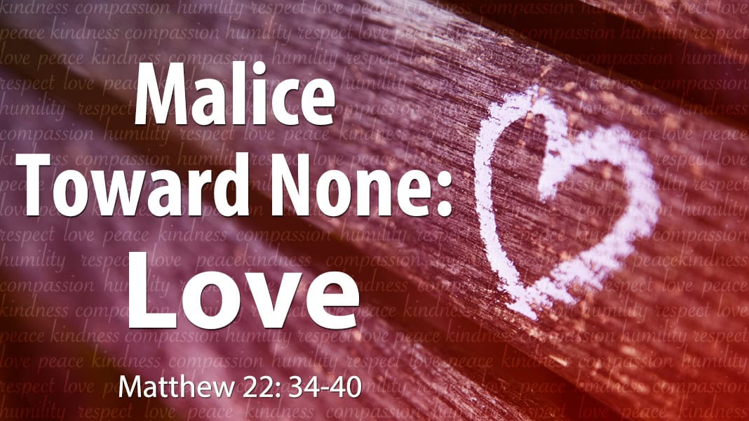 February 16, 2025: “Malice Toward None: Love”