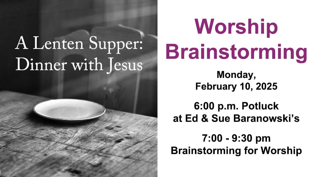 February 10, 2025 Worship Brainstorming: “A Lenten Supper: Dinner with Jesus”